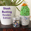 Stash Busting - Beaders Edition